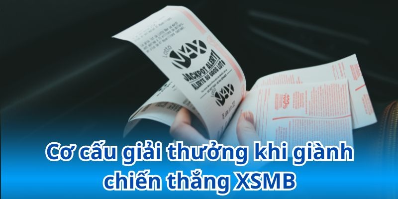 Bật mí cơ cấu giải thưởng hấp dẫn của XSMB