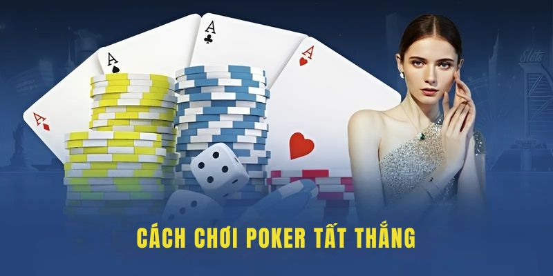 Cách chơi Poker tất thắng