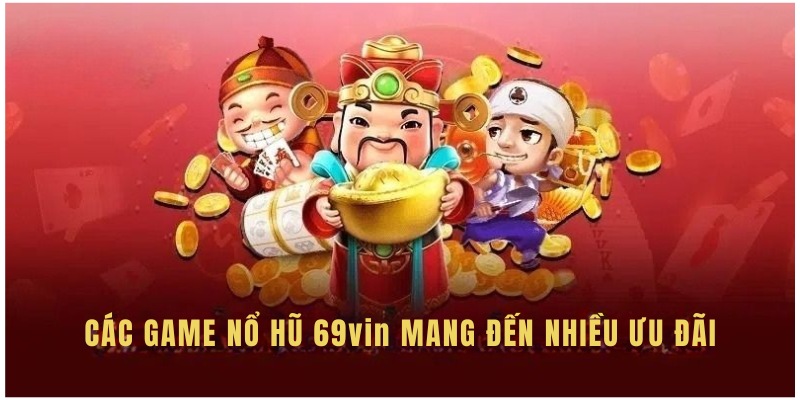Những khuyến mãi siêu khủng từ những game quay hũ 69VIN