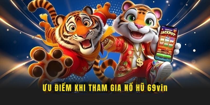 Những lợi ích khi trải nghiệm những game nổ hũ tại 69VIN