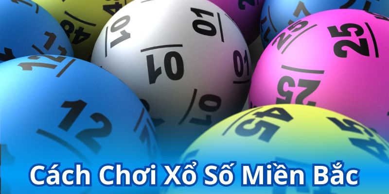 cách chơi xổ số miền bắc