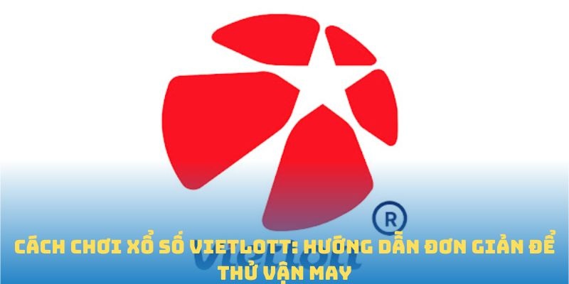 cách chơi xổ số vietlott